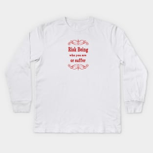 Risk being who you are or suffer Kids Long Sleeve T-Shirt